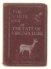 The white doe; the fate of Virginia Dare; an Indian legend
